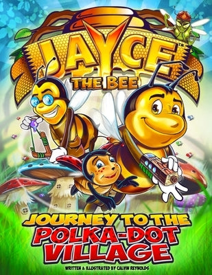 Jayce the Bee: Journey to the Polka-Dot Village by Reynolds, Calvin