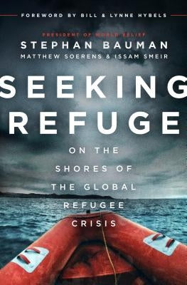 Seeking Refuge: On the Shores of the Global Refugee Crisis by Bauman, Stephan