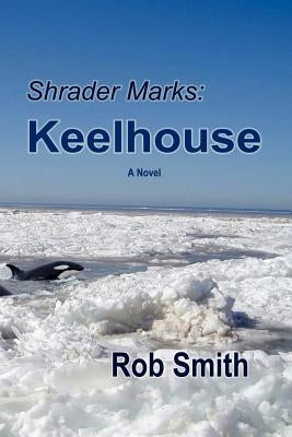 Shrader Marks: Keelhouse by Smith, Robert Bruce
