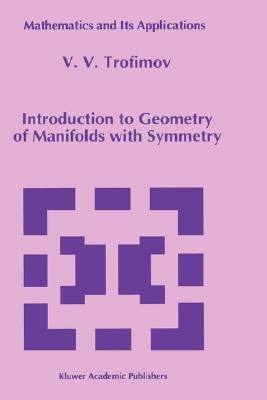 Introduction to Geometry of Manifolds with Symmetry by Trofimov, V. V.