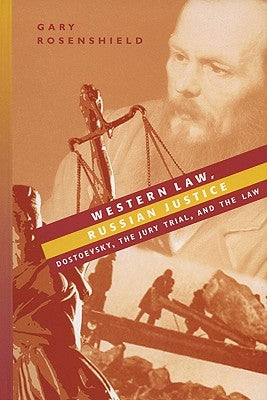 Western Law, Russian Justice: Dostoevsky, the Jury Trial, and the Law by Rosenshield, Gary