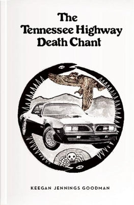 The Tennessee Highway Death Chant by Goodman, Keegan Jennings
