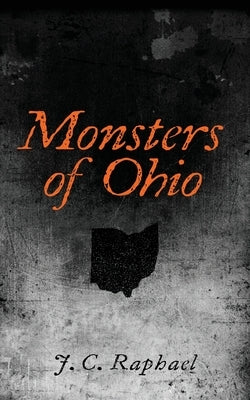 Monsters of Ohio by Raphael, J. C.