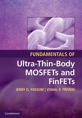 Fundamentals of Ultra-Thin-Body Mosfets and Finfets by Fossum, Jerry G.