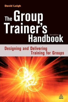 The Group Trainer's Handbook: Designing and Delivering Training for Groups by Leigh, David