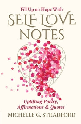 Self Love Notes: Uplifting Poetry, Affirmations & Quotes by Stradford, Michelle G.
