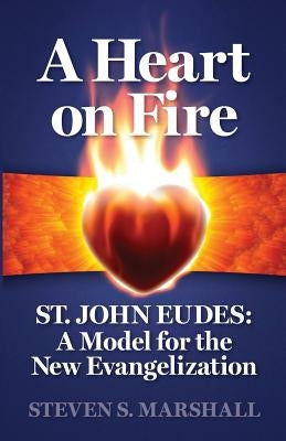 A Heart on Fire: St. John Eudes: A Model for the New Evangelization by Mireles Cj, Eleuterio, Jr.