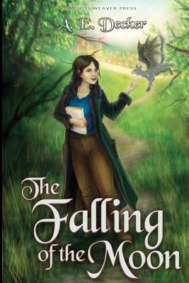 The Falling of the Moon by Decker, A. E.