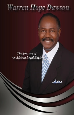 Warren Hope Dawson: The Journey Of An African Legal Eagle by Dawson, Warren Hope