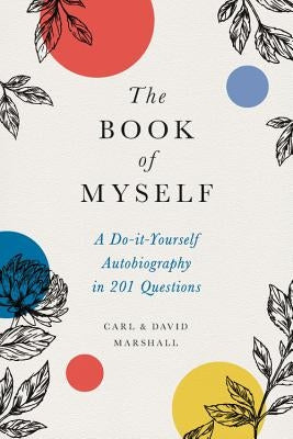 The Book of Myself: A Do-It-Yourself Autobiography in 201 Questions by Marshall, David