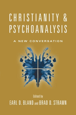 Christianity & Psychoanalysis: A New Conversation by Bland, Earl D.