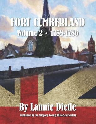 Fort Cumberland: : Volume 2 1758-1786 by Dietle, Lannie