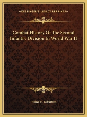 Combat History Of The Second Infantry Division In World War II by Robertson, Walter M.