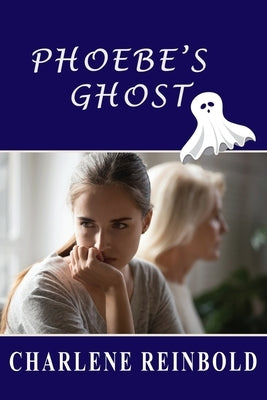 Phoebe's Ghost by Reinbold, Charlene