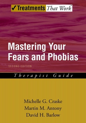 Mastering Your Fears and Phobias by Craske, Michelle G.
