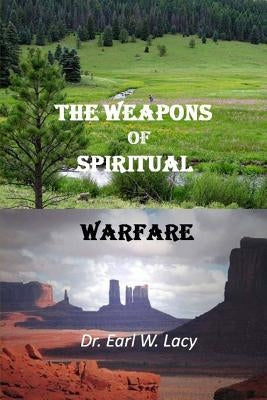 The Weapons of Spiritual Warfare by Lacy, Earl W.