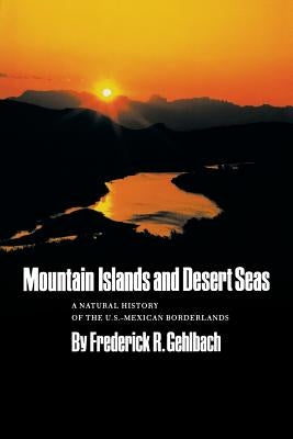 Mountain Islands and Desert Seas by Gehlbach, Frederick R.