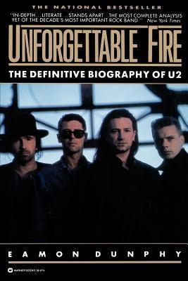 Unforgettable Fire: Past, Present, and Future - The Definitive Biography of U2 by Dunphy, Eamon