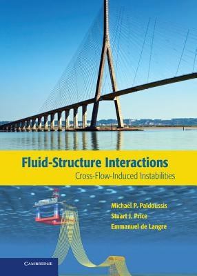 Fluid-Structure Interactions: Cross-Flow-Induced Instabilities by Païdoussis, Michael P.