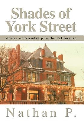 Shades of York Street: stories of friendship in the Fellowship by Nathan P