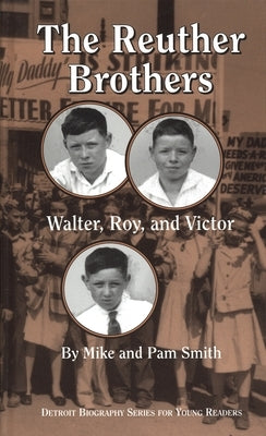 The Reuther Brothers: Walter, Roy, and Victor by Smith, Mike