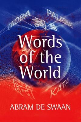 Words of the World: The Global Language System by de Swaan, Abram