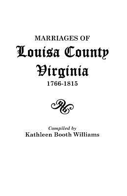 Marriages of Louisa County, Virginia, 1766-1815 by Williams, Kathleen Booth