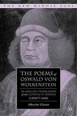 The Poems of Oswald Von Wolkenstein: An English Translation of the Complete Works (1376/77-1445) by Classen, Albrecht