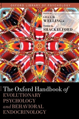 Oxford Handbook of Evolutionary Psychology and Behavioral Endocrinology by Welling, Lisa L. M.