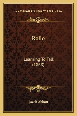 Rollo: Learning To Talk (1868) by Abbott, Jacob