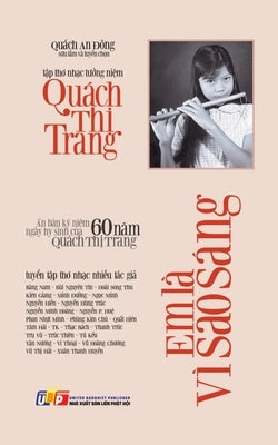 Em là vì sao sáng - Ấn bản kỷ niệm 60 năm ngày hy sinh của Quách Thị Trang (bản in màu): Tập th&# by Quách an Đông