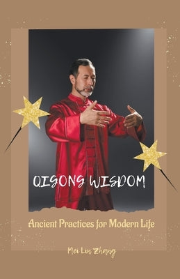 Qigong Wisdom Ancient Practices for Modern Life by Incredible, Born