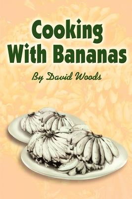 Cooking With Bananas by Woods, David