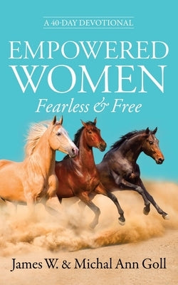 Empowered Women Fearless & Free: A 40-Day Devotional for Women by Goll, Michal Ann