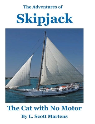 The Adventures of SKIPJACK: The Cat with No Motor by Martens, L. Scott