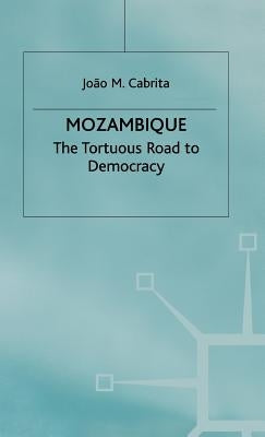 Mozambique: The Tortuous Road to Democracy by Cabrita, J.