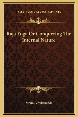 Raja Yoga or Conquering the Internal Nature by Vivekananda, Swami