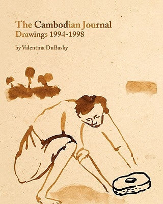The Cambodian Journal: Drawings 1994-1998 by Dubasky, Valentina