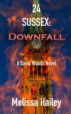 24 Sussex: Downfall: A Davic Woods novel by Hailey, Melissa