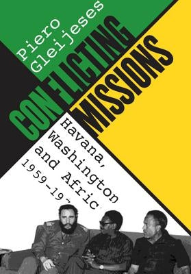 Conflicting Missions: Havana, Washington, and Africa, 1959-1976 by Gleijeses, Piero