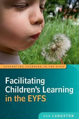 Facilitating Children's Learning in the Eyfs by Langston, Ann