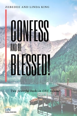 Confess and be Blessed! by King, Zebedee