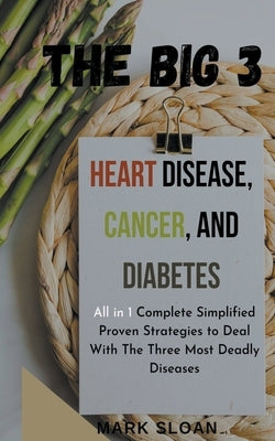 The Big 3: Heart Disease, Cancer, and Diabetes by Sloan, Mark