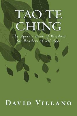 Tao Te Ching: The Ageless Book of Wisdom for Readers of All Ages by Villano, David