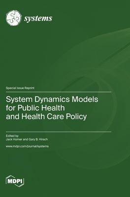 System Dynamics Models for Public Health and Health Care Policy by Homer, Jack