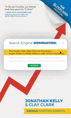 Search Engine Domination: The Proven Plan, Best Practice Processes + Super Moves to Make Millions with Online Marketing by Kelly, Jonathan