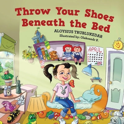 Throw Your Shoes Beneath the Bed by Trublukedar, Aloysius