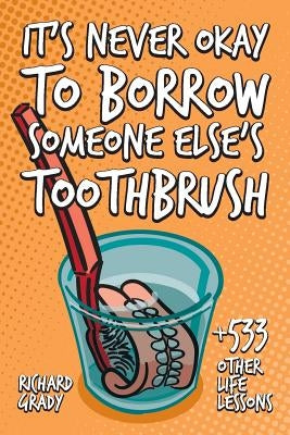 It's Never Okay to Borrow Someone Else's Toothbrush by Grady, Richard