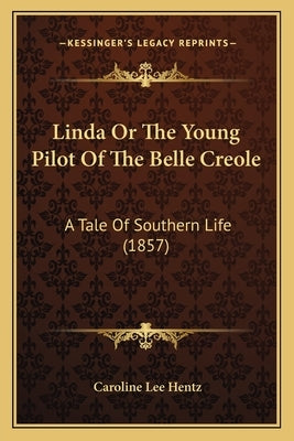 Linda Or The Young Pilot Of The Belle Creole: A Tale Of Southern Life (1857) by Hentz, Caroline Lee