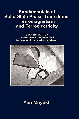 Fundamentals of Solid-State Phase Transitions, Ferromagnetism and Ferroelectricity by Mnyukh, Yuri